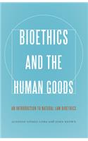 Bioethics and the Human Goods