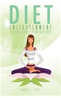 Diet Enlightenment: The Real Secret to Weight Loss