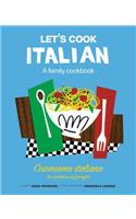 Let's Cook Italian, a Family Cookbook: Cuciniamo Italiano, Un Ricettario Di Famiglia