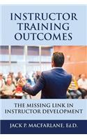 Instructor Training Outcomes: The Missing Link in Instructor Development