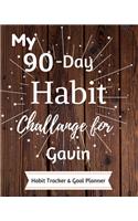 My 90-Day Habit Challenge For Gavin Habit Tracker & Goal Planner: Habbit Tracker & Goal Planner Goal Journal Gift for Gavin / Notebook / Diary / Unique Greeting Card Alternative