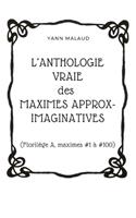 L'ANTHOLOGIE VRAIE des MAXIMES APPROX-IMAGINATIVES