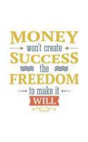 Money Won't Create Success, the Freedom to Make It Will