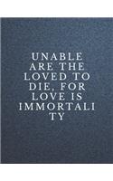 Unable are the loved to die, for love is immortality