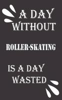 day without roller-skating is a day wasted