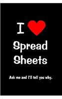 I Love Spread sheets ask me and I'll tell you why: spreadsheet Notebook journal Diary Cute funny humorous blank lined notebook Gift for student school college ruled graduation gift ... job working em