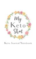 My Keto Sh*t Keto Journal Notebook: Gifts for Keto Friends Daily Food Journal for Women (6 x 9" Floral Notebook)