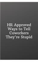 HR Approved Ways to Tell Coworkers They're Stupid: Funny Notebooks for the Office-Weekly Meal Planner for Personal or Family Meal Organization - 6x9 120 pages