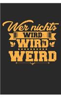 Wer Nichts Wird Wird Weird