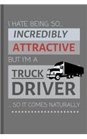 I Hate Being So Incredibly Attractive But I'm A Truck Driver... So It Comes Naturally!