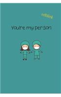 You're My Person: Notebook & JOURNAL