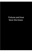 Fortune and love favor the brave.: Journal or Notebook (6x9 inches) with 120 doted pages.