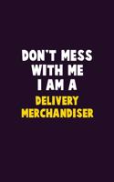 Don't Mess With Me, I Am A Delivery Merchandiser: 6X9 Career Pride 120 pages Writing Notebooks
