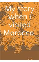 My story when i visited morocco Notebook, Traveling Journal, Adventure Notebook For Holidays