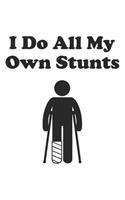 I do all my own Stunts