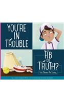 You're in Trouble: Fib or Truth?(Making Good Choices)