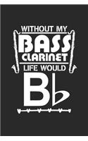 Without my Bass Clarinet Life Would Bb