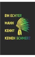 Ein echter Mann kennt keinen Schmerz: Notizbuch, Notizheft, Tagebuch - Geschenk-Idee für Männer & Indianer Fans - Blanko - A5 - 120 Seiten