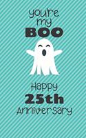 You're my Boo Happy 25th Anniversary: 25 Year Old Anniversary Gift Journal / Notebook / Diary / Unique Greeting Card Alternative