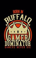 Born in Budffalo Gamer Dominator: RPG JOURNAL I GAMING Calender for Students Online Gamers Videogamers Hometown Lovers 6x9 inch 120 pages lined I Daily Planner I Monthly Planner I Jo