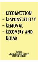 Recognition Responsibility Removal Recovery and Rehab: 52 Week Gaming Addiction Recovery Gratitude Journal With Daily and Weekly Gratitude and Affirmations