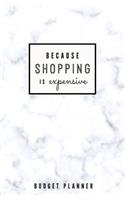 Because Shopping is Expensive