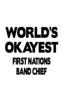 World's Okayest First Nations Band Chief: Funny First Nations Band Chief Notebook, Journal Gift, Diary, Doodle Gift or Notebook - 6 x 9 Compact Size- 109 Blank Lined Pages