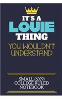 It's A Louie Thing You Wouldn't Understand Small (6x9) College Ruled Notebook