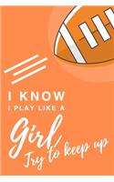 I Know I Play Like A Girl. Try To Keep Up: 6x9" Dot Bullet Notebook/Journal Funny Gift Idea For Football Players