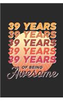39 Years Of Being Awesome: Dotted Bullet Grid Notebook / Journal (6 X 9) - Birthday Gift for Women And Men