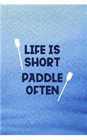 Life Is Short Paddle Often