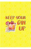 Keep Your Gin Up: Notebook Journal Composition Blank Lined Diary Notepad 120 Pages Paperback Yellow Texture Gin