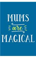 Mums Are Magical: Blank Lined Notebook Journal: Mothers Mommy Gift Journal 6x9 - 110 Blank Pages - Plain White Paper - Soft Cover Book