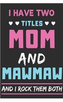 I Have Two Titles Mom And Mawmaw And I Rock Them Both: lined notebook, funny gift for mothers, grandma