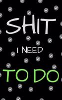 Shit I Need To Do