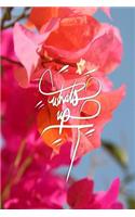 Whats up: 6x9 Inch Lined Journal/Notebook designed to remind you what is up! and also what is going down! - Pink, Flower, Bougainvillea, colorful, Calligraphy