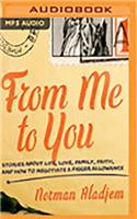 From Me to You: Stories about Life, Love, Family, Faith and How to Negotiate a Bigger Allowance