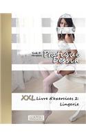 Pratique Dessin - XXL Livre d'exercices 2: Lingerie