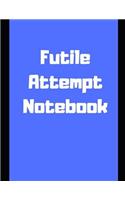 Futile Attempt Notebook