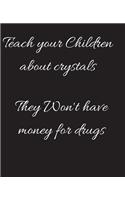 Teach your Children about crystals They Won't have money for drugs