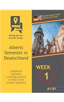 Everyday German Conversations to Help You Learn German - Week 1 - Parallel Deutsch-English Side-By-Side Edition: Alberts Semester in Deutschland