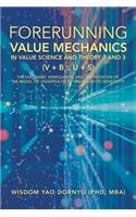 Forerunning Value Mechanics in Value Science and Theory 2 and 3 (V + B U + S): The Discovery, Verification, and Justification of the Model of Universality of Value and Its Sensitivity