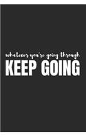 Whatever You're Going Through, Keep Going: Blank Lined Writing Journal Notebook Diary 6x9