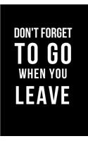 Don't Forget to Go When You Leave