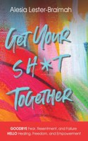 Get Your Sh*t Together