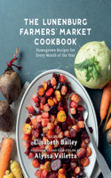 Lunenburg Farmers' Market Cookbook: Homegrown Recipes for Every Month of the Year