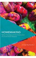 Homemaking: Radical Nostalgia and the Construction of a South Asian Diaspora