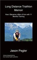 Long Distance Triathlon Memoir - How I Became a Man of Iron with 11 Months Training