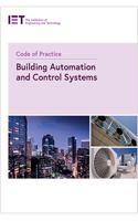 Code of Practice for Building Automation and Control Systems: (IET Codes and Guidance)