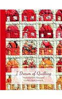 I Dream of Quilting Handsewn Houses a Quilter's Blank Notebook